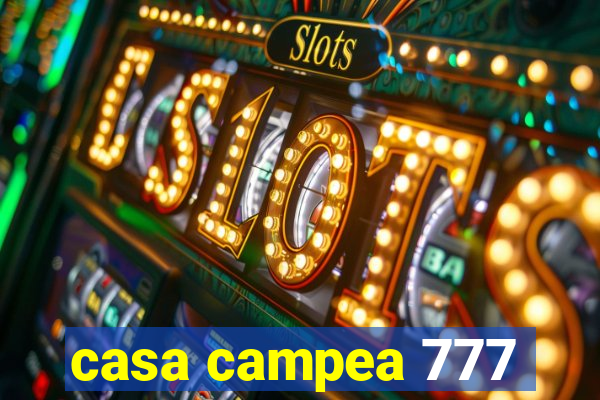 casa campea 777